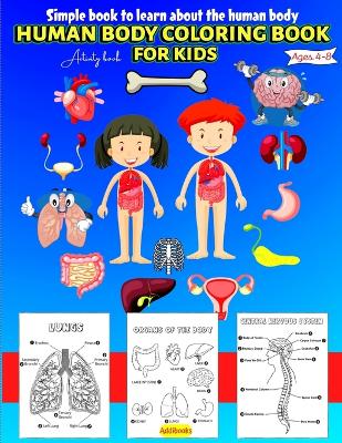 Human Body coloring & Activity Book for Kids Simple Book to Learn About the Human Body: Human Anatomy Coloring Book for Toddlers Ages 4-8 book