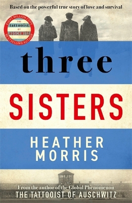 Three Sisters: A TRIUMPHANT STORY OF LOVE AND SURVIVAL FROM THE AUTHOR OF THE TATTOOIST OF AUSCHWITZ book