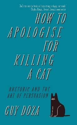 How to Apologise for Killing a Cat: Rhetoric and the Art of Persuasion book