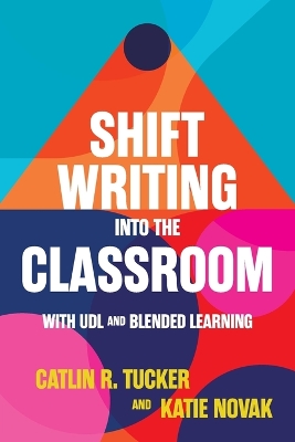 Shift Writing into the Classroom with UDL and Blended Learning book