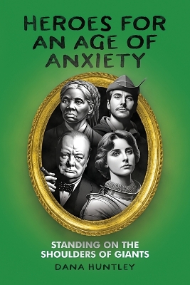 Heroes for an Age of Anxiety: Standing on the Shoulders of Giants book