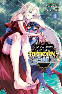 So What's Wrong with Getting Reborn as a Goblin?, Vol. 4 book