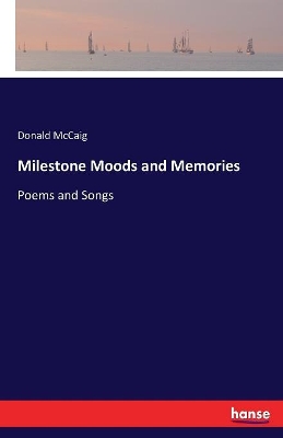 Milestone Moods and Memories: Poems and Songs by Donald McCaig