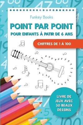 Point par point pour enfants à partir de 6 ans - Chiffres de 1 à 100 book