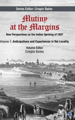 Mutiny at the Margins: New Perspectives on the Indian Uprising of 1857 by Crispin Bates