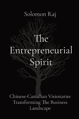 The Entrepreneurial Spirit: Chinese-Canadian Visionaries Transforming The Business Landscape book