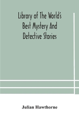 Library of the world's best mystery and detective stories by Julian Hawthorne