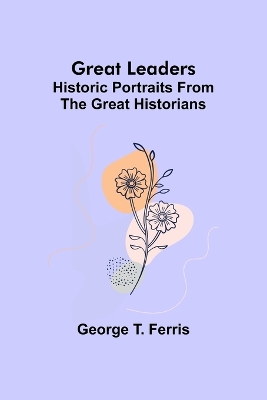 Great leaders: Historic portraits from the great historians book