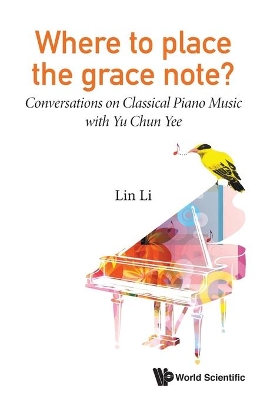 Where To Place The Grace Note?: Conversations On Classical Piano Music With Yu Chun Yee by Lin Li