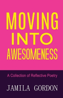 Moving Into Awesomeness: A Collection of Reflective Poetry book