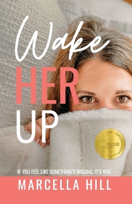Wake Her Up: If You Feel Like Something's Missing, It's You book
