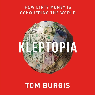 Kleptopia: How Dirty Money Is Conquering the World book