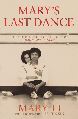 Mary's Last Dance: The untold story of the wife of Mao's Last Dancer by Mary Li