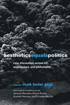 Aesthetics Equals Politics: New Discourses across Art, Architecture, and Philosophy by Mark Foster Gage