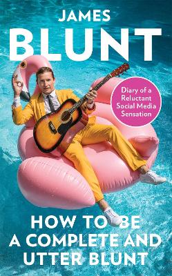How To Be A Complete and Utter Blunt: Diary of a Reluctant Social Media Sensation book