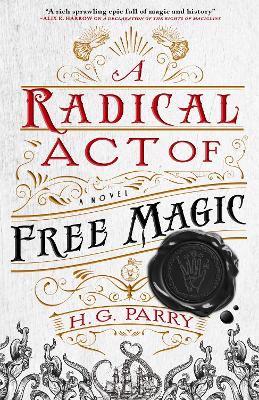 A Radical Act of Free Magic: The Shadow Histories, Book Two by H G Parry