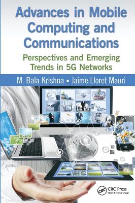 Advances in Mobile Computing and Communications: Perspectives and Emerging Trends in 5G Networks by M. Bala Krishna