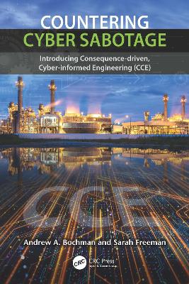 Countering Cyber Sabotage: Introducing Consequence-Driven, Cyber-Informed Engineering (CCE) book