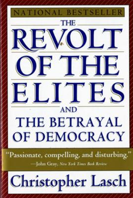 Revolt of the Elites and the Betrayal of Democracy by Christopher Lasch