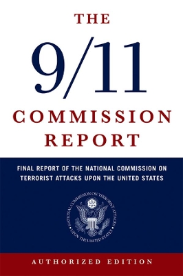 The 9/11 Commission Report by National Commission on Terrorist Attacks