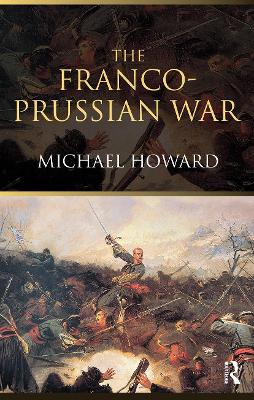 Franco-Prussian War by Michael Howard