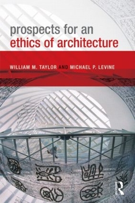 Prospects for an Ethics of Architecture by William M. Taylor