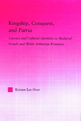 Kingship, Conquest and Patria by Kristen Lee Over