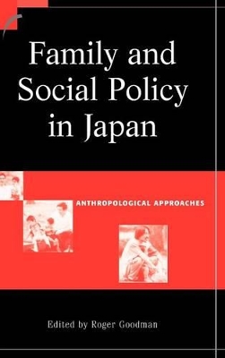 Family and Social Policy in Japan by Roger Goodman