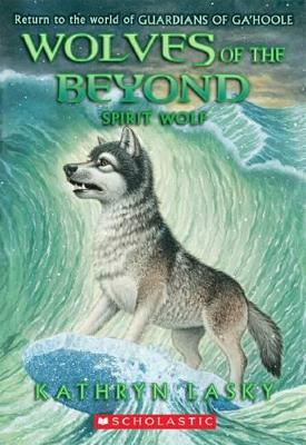 Wolves of the Beyond: #5 Spirit Wolf by Kathryn Lasky