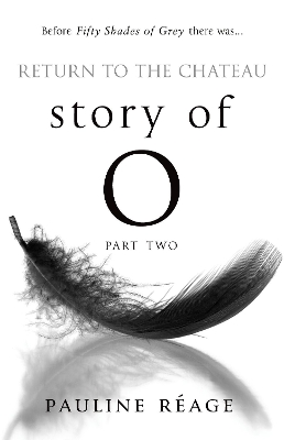 Story Of O Part Two: Return to the Chateau by Pauline Réage
