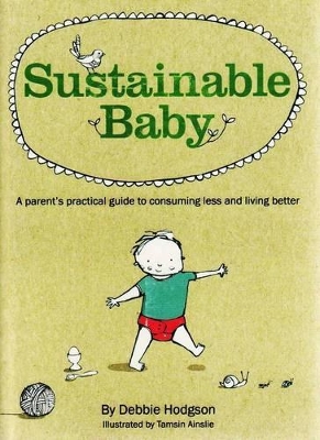 Sustainable Baby: A Parent's Practical Guide to Consuming Less and Living Better book
