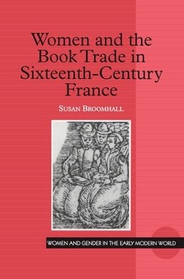 Women and the Book Trade in Sixteenth-Century France by Susan Broomhall