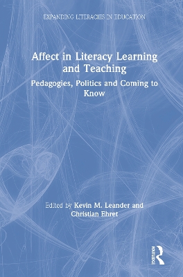 Affect in Literacy Learning and Teaching: Pedagogies, Politics and Coming to Know by Kevin Leander