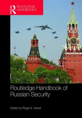 Routledge Handbook of Russian Security by Roger E. Kanet