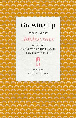 Growing Up: Stories about Adolescence from the Flannery O'Connor Award for Short Fiction book