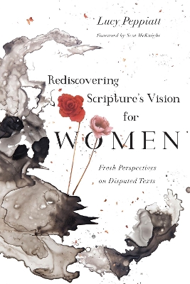 Rediscovering Scripture`s Vision for Women – Fresh Perspectives on Disputed Texts book