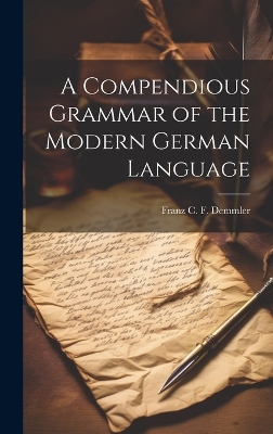 A Compendious Grammar of the Modern German Language book