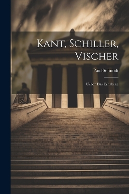 Kant, Schiller, Vischer: Ueber Das Erhabene book