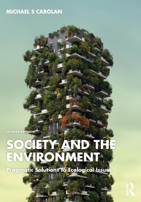 Society and the Environment: Pragmatic Solutions to Ecological Issues by Michael S Carolan