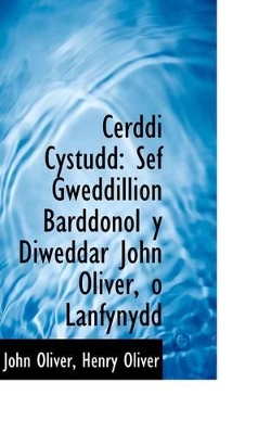 Cerddi Cystudd: Sef Gweddillion Barddonol y Diweddar John Oliver, O Lanfynydd book