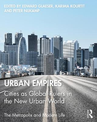Urban Empires: Cities as Global Rulers in the New Urban World by Edward Glaeser