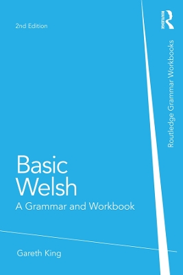 Basic Welsh: A Grammar and Workbook by Gareth King