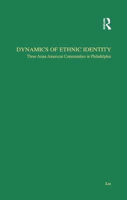 Dynamics of Ethnic Identity: Three Asian American Communities in Philadelphia by Jae-Hyup Lee