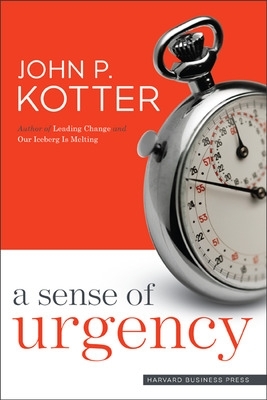 Sense of Urgency by John P Kotter