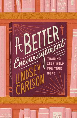 A Better Encouragement: Trading Self-Help for True Hope book