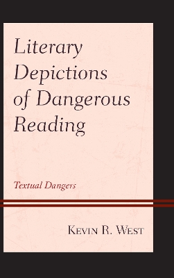 Literary Depictions of Dangerous Reading: Textual Dangers by Kevin R West
