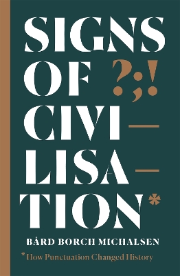 Signs of Civilisation: How punctuation changed history by Bård Borch Michalsen