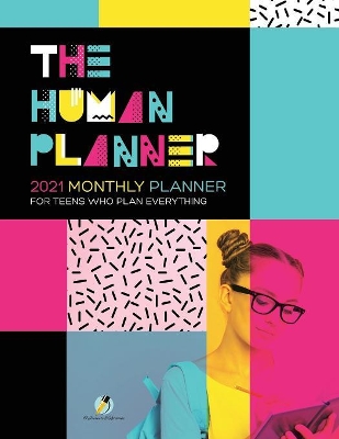 The Human Planner: 2021 Monthly Planner for Teens Who Plan Everything book