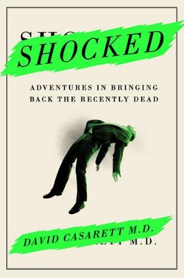Shocked: Adventures in Bringing Back the Recently Dead by David Casarett