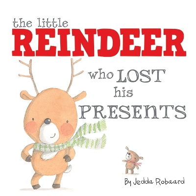 Little Reindeer Who Lost His Presents by Jedda Robaard